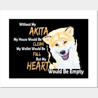 Without my Akita my Heart would be empty Posters and Art